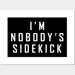 I'm Nobody's Sidekick Posters and Art